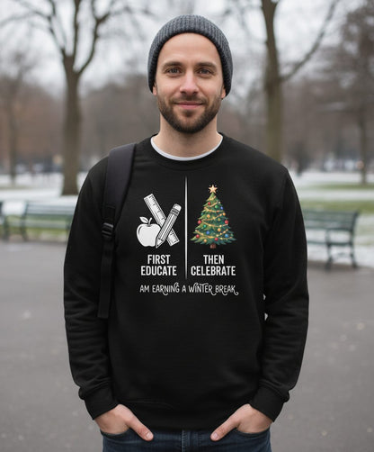 First Educate Then Celebrate I Am Earning a Winter Break teacher humor Sweatshirt Black lifestyle mockup