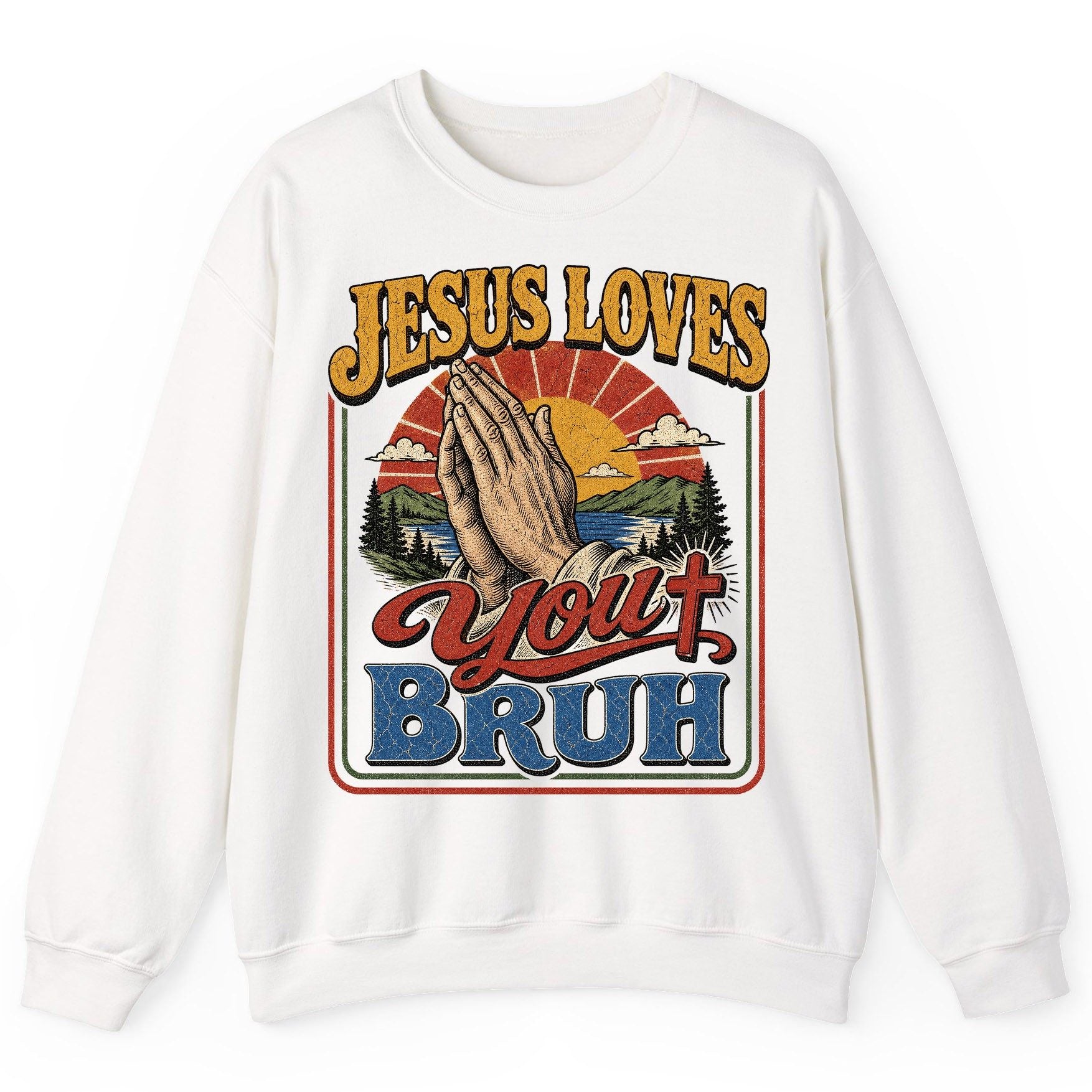 JESUS LOVES You BRUH Funny Christian Humor Sweatshirt - product mockup - White