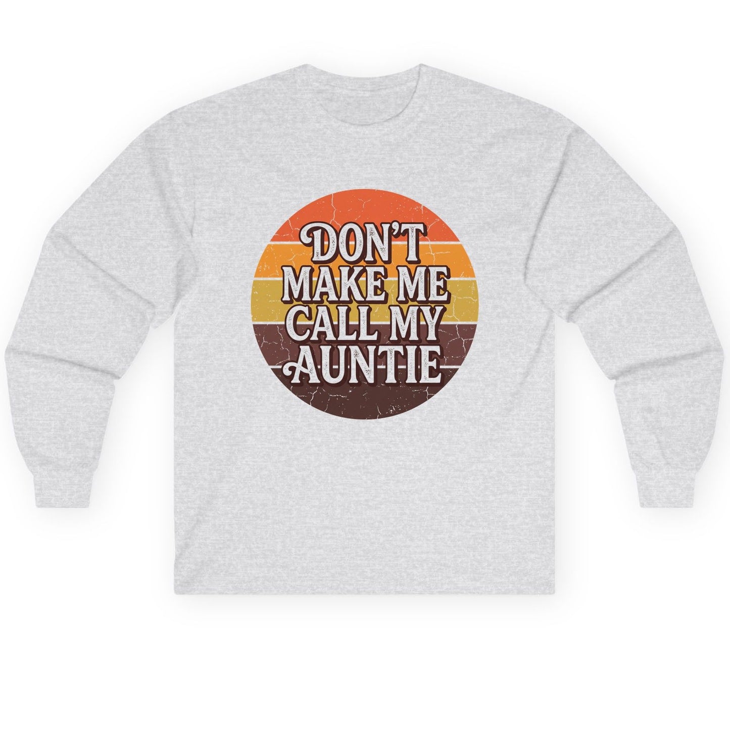 Don't Make Me Call My Auntie auntie Long Sleeve Tee Ash product mockup