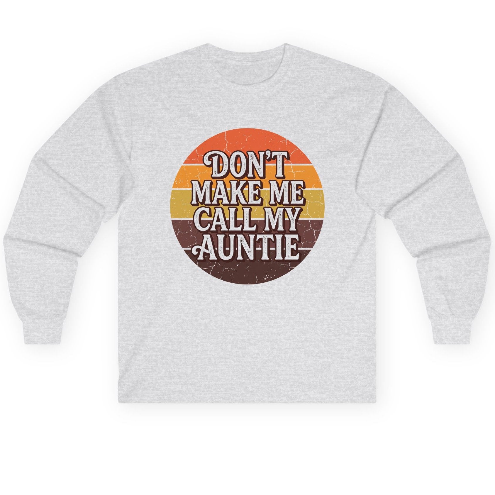 Don't Make Me Call My Auntie auntie Long Sleeve Tee Ash product mockup
