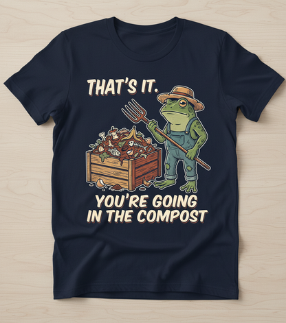 That's It You're Going In The Compost Frog Farmer Meme T-Shirt - Navy
