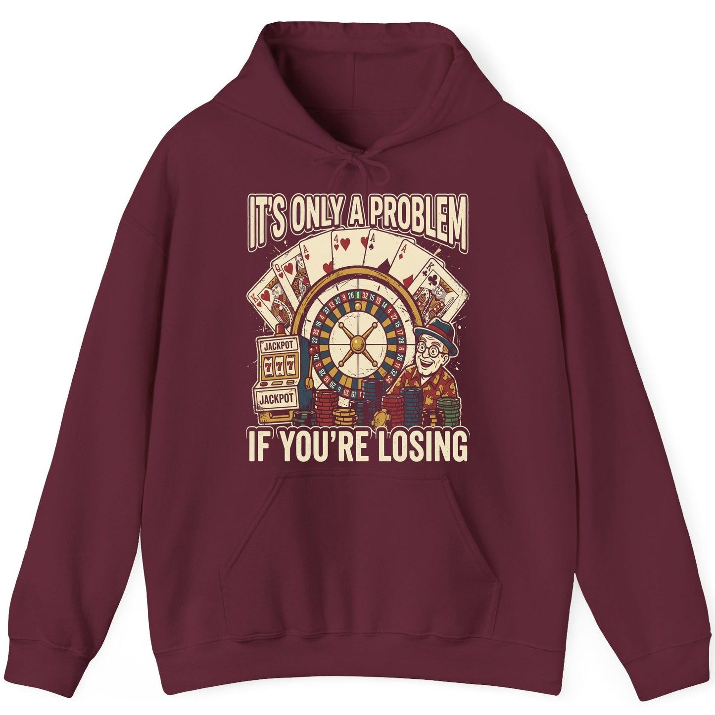 It's Only a Problem If You're Losing gambling Hoodie Maroon product mockup