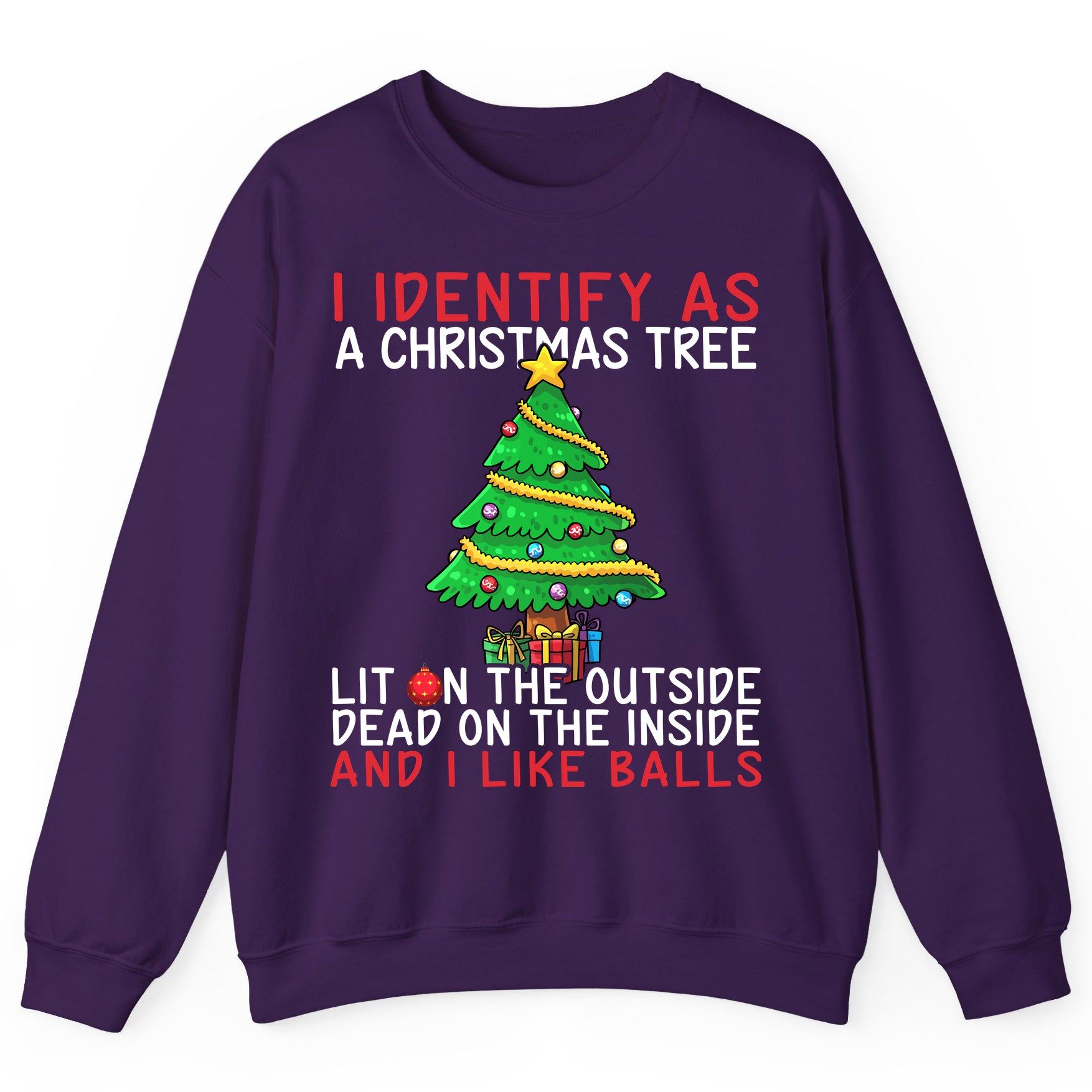 I Identify as a Christmas Tree Lit on the Outside Dead on the Inside and I Like Balls Christmas humor Sweatshirt Purple