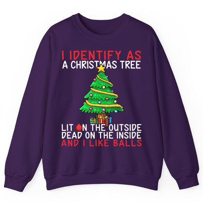 I Identify as a Christmas Tree Lit on the Outside Dead on the Inside and I Like Balls Christmas humor Sweatshirt Purple