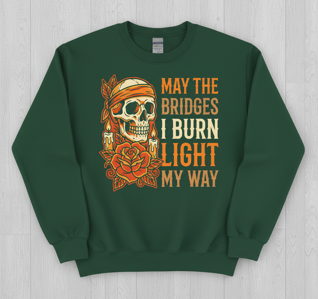 May The Bridges I Burn Light My Way Skull and Rose Tattoo Art Sweatshirt - Forest Green