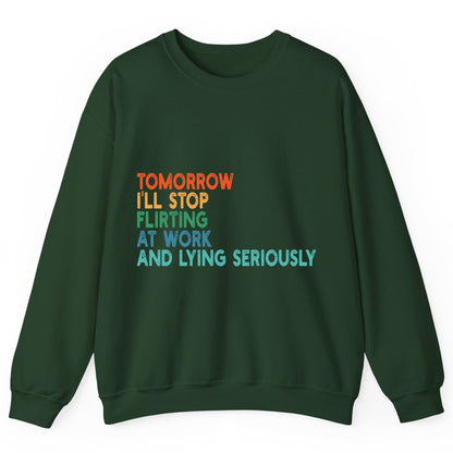 Tomorrow I'll Stop Flirting at Work and Lying Seriously workplace humor Sweatshirt Forest Green product mockup