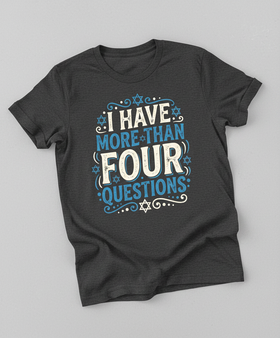 I Have More Than Four Questions Passover Seder Design T-Shirt - Dark Heather