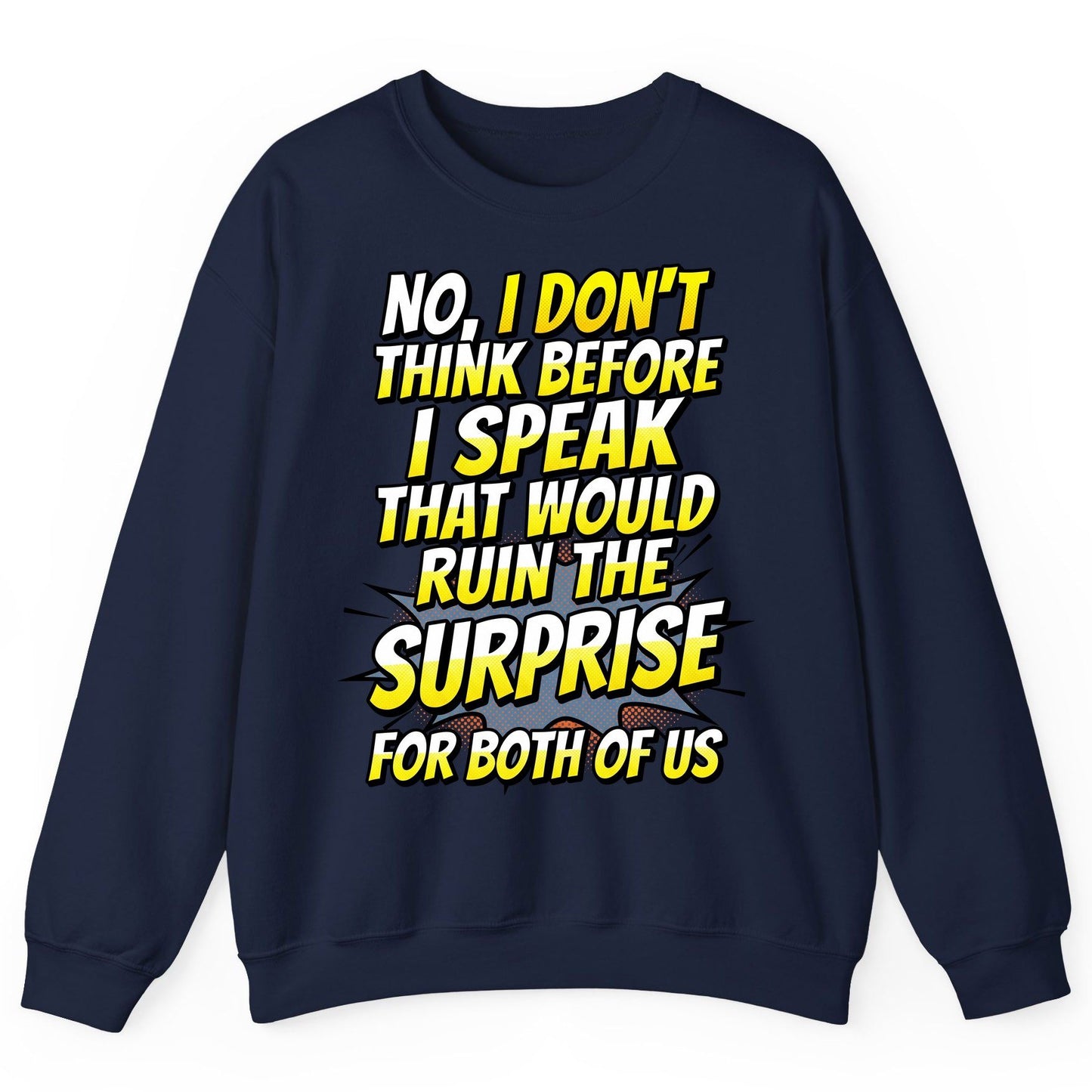 No, I Don't Think Before I Speak That Would Ruin the Surprise for Both of US sarcastic humor Sweatshirt Navy product mockup