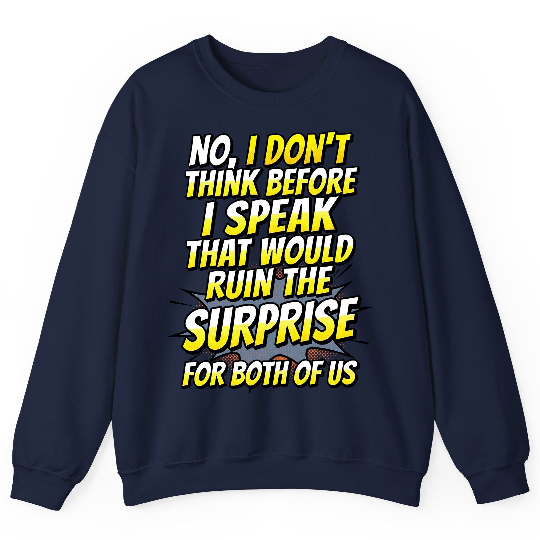 No, I Don't Think Before I Speak That Would Ruin the Surprise for Both of US sarcastic humor Sweatshirt Navy product mockup