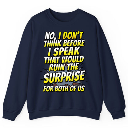 No, I Don't Think Before I Speak That Would Ruin the Surprise for Both of US sarcastic humor Sweatshirt Navy product mockup