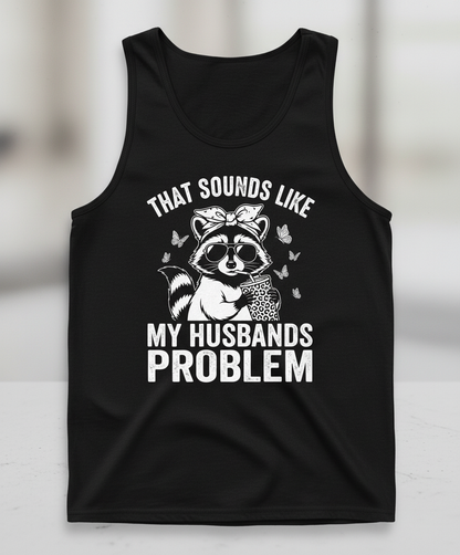 That Sounds Like My Husbands Problem Sassy Raccoon Tank Top - Black