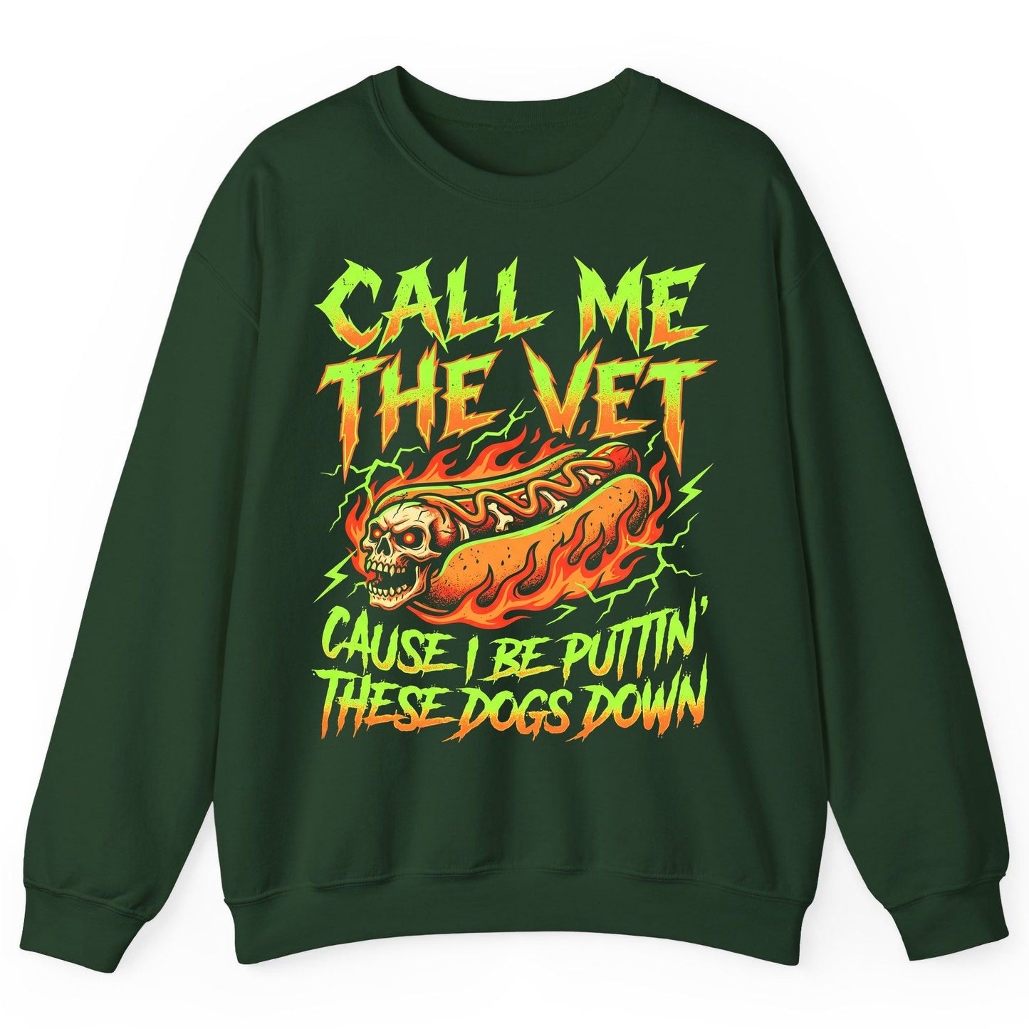 Call Me the Vet 'Cause I Be Puttin These Dogs Down sarcastic hot dog Sweatshirt Forest Green product mockup