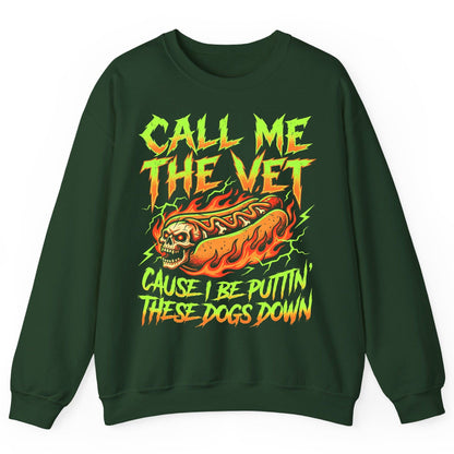 Call Me the Vet 'Cause I Be Puttin These Dogs Down sarcastic hot dog Sweatshirt Forest Green product mockup