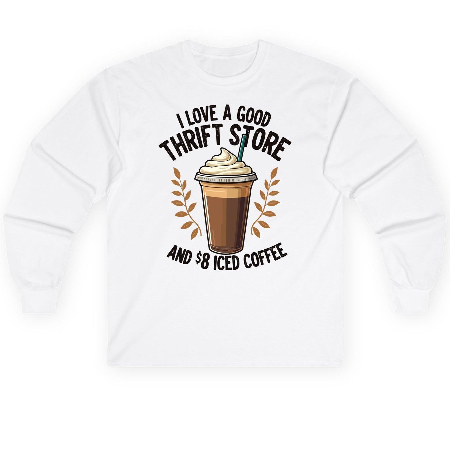 I Love a Good Thrift Store and 8 Iced Coffee coffee and thrifting Long Sleeve Tee White product mockup