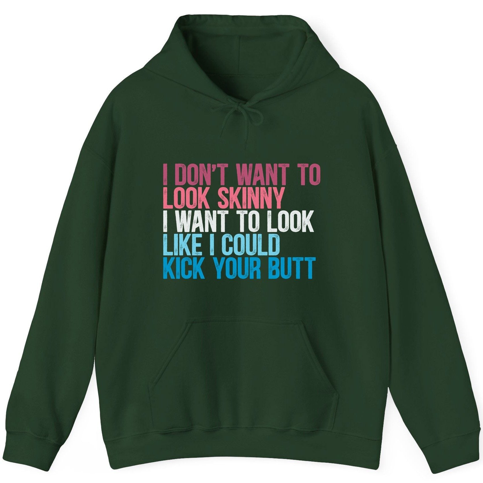 I Don't Want to Look Skinny I Want to Look Like I Could Kick Your Butt fitness and empowerment Hoodie Forest Green product