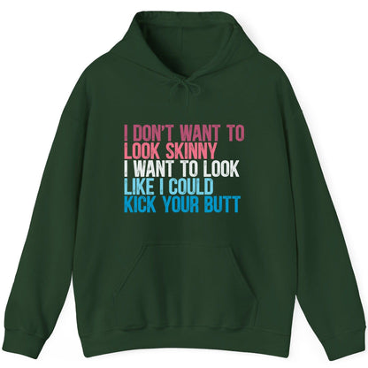 I Don't Want to Look Skinny I Want to Look Like I Could Kick Your Butt fitness and empowerment Hoodie Forest Green product