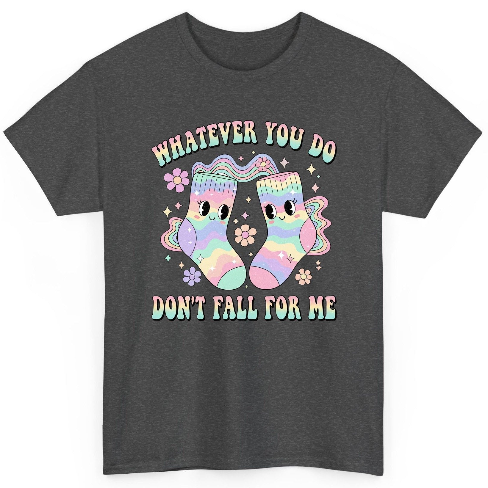 Whatever You Do Don't Fall for Me funny socks T-Shirt Dark Heather product mockup