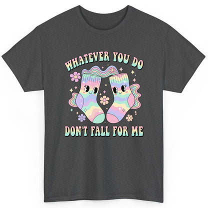 Whatever You Do Don't Fall for Me funny socks T-Shirt Dark Heather product mockup