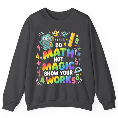 DO MATH NOT MAGIC SHOW YOUR WORK Teachers Sweatshirt - product mockup - Dark Heather