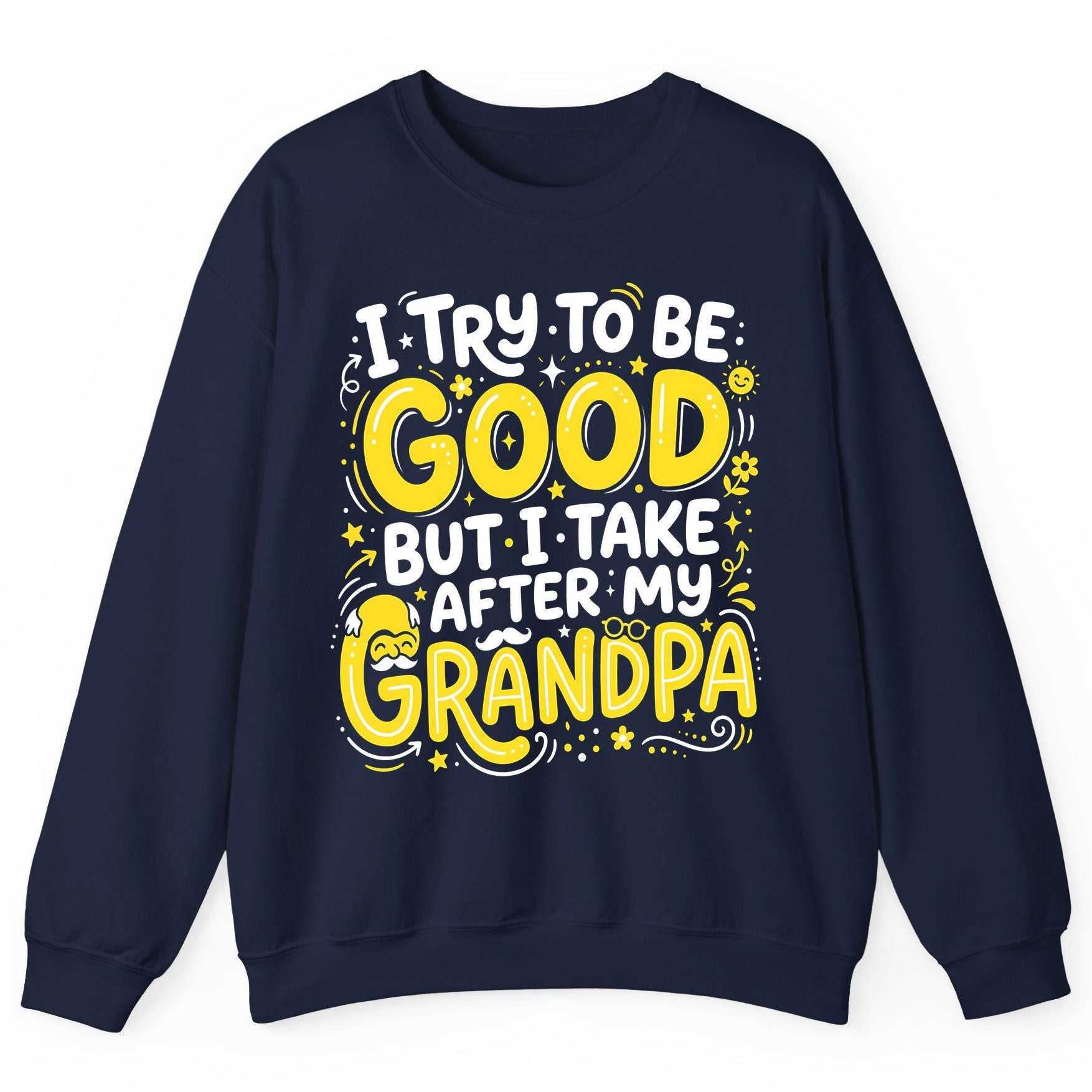 I TRY TO BE GOOD BUT I TAKE AFTER MY Grandpa Sweatshirt - product mockup - Navy