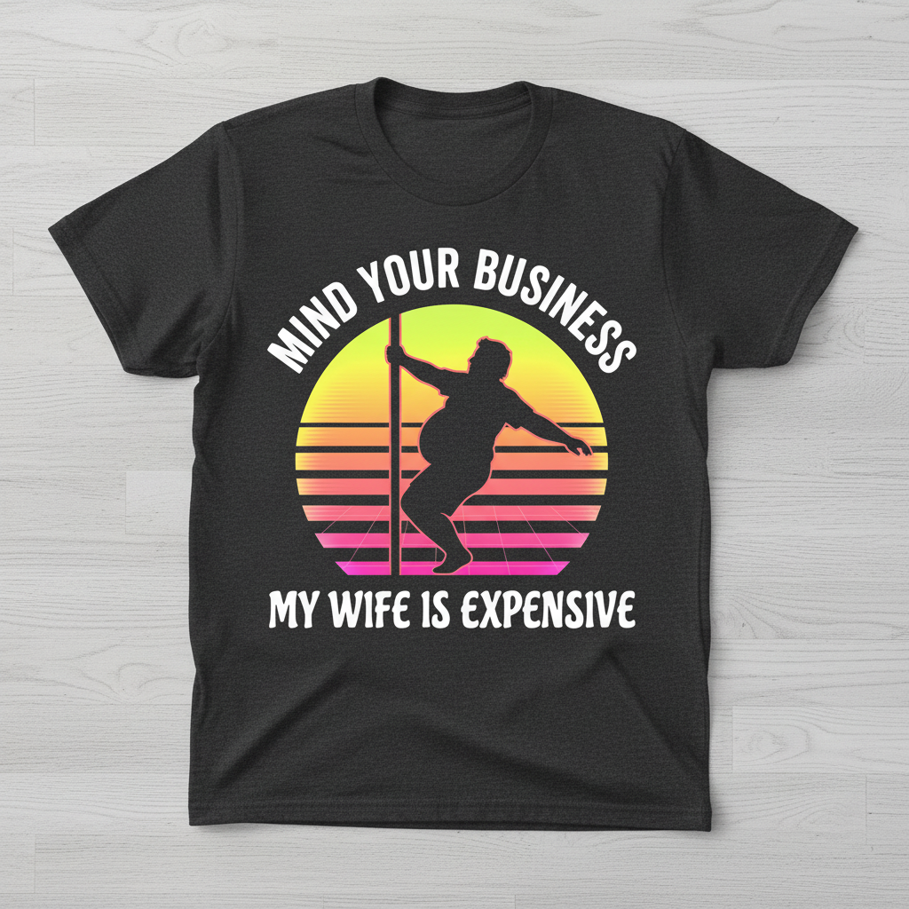 Mind Your Business My Wife Is Expensive Funny Pole Dancer Design T-Shirt - Dark Heather