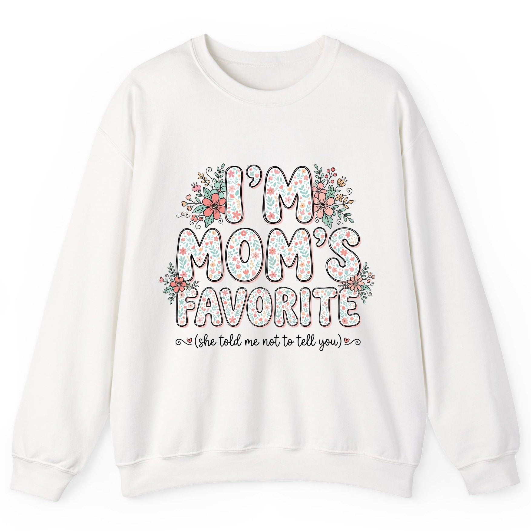 I'm Mom's Favorite (She Told Me Not to Tell You) sibling rivalry humor Sweatshirt White product mockup