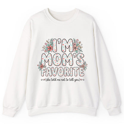 I'm Mom's Favorite (She Told Me Not to Tell You) sibling rivalry humor Sweatshirt White product mockup