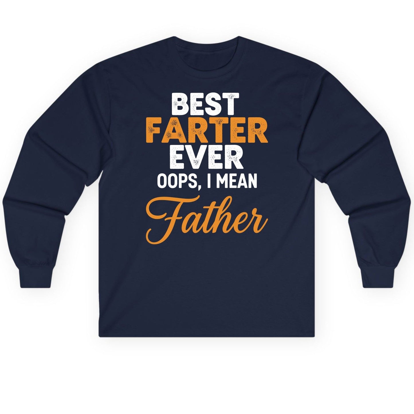 Best Farter Ever Oops, I Mean Father fatherhood humor Long Sleeve Tee Navy product mockup