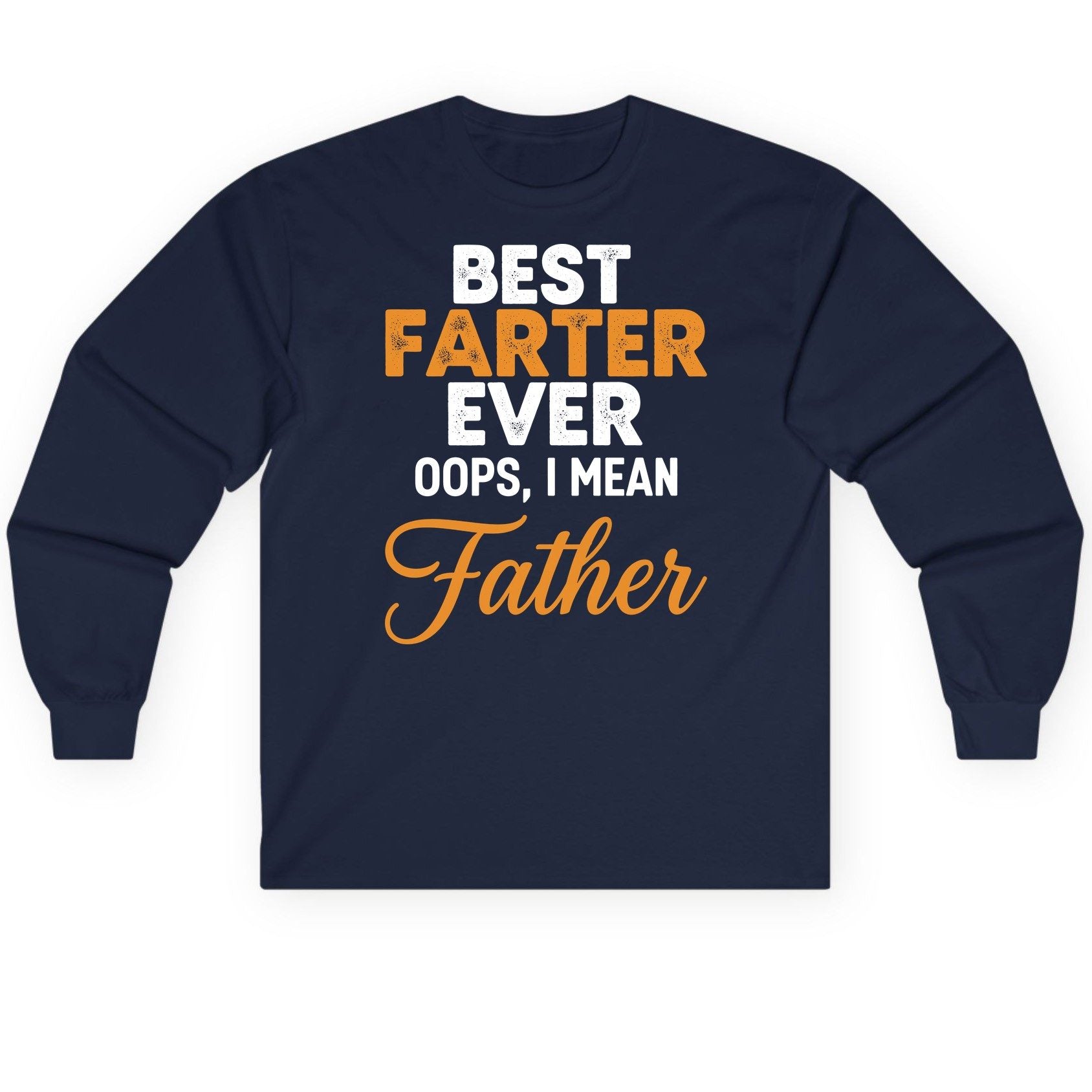 Best Farter Ever Oops, I Mean Father fatherhood humor Long Sleeve Tee Navy product mockup