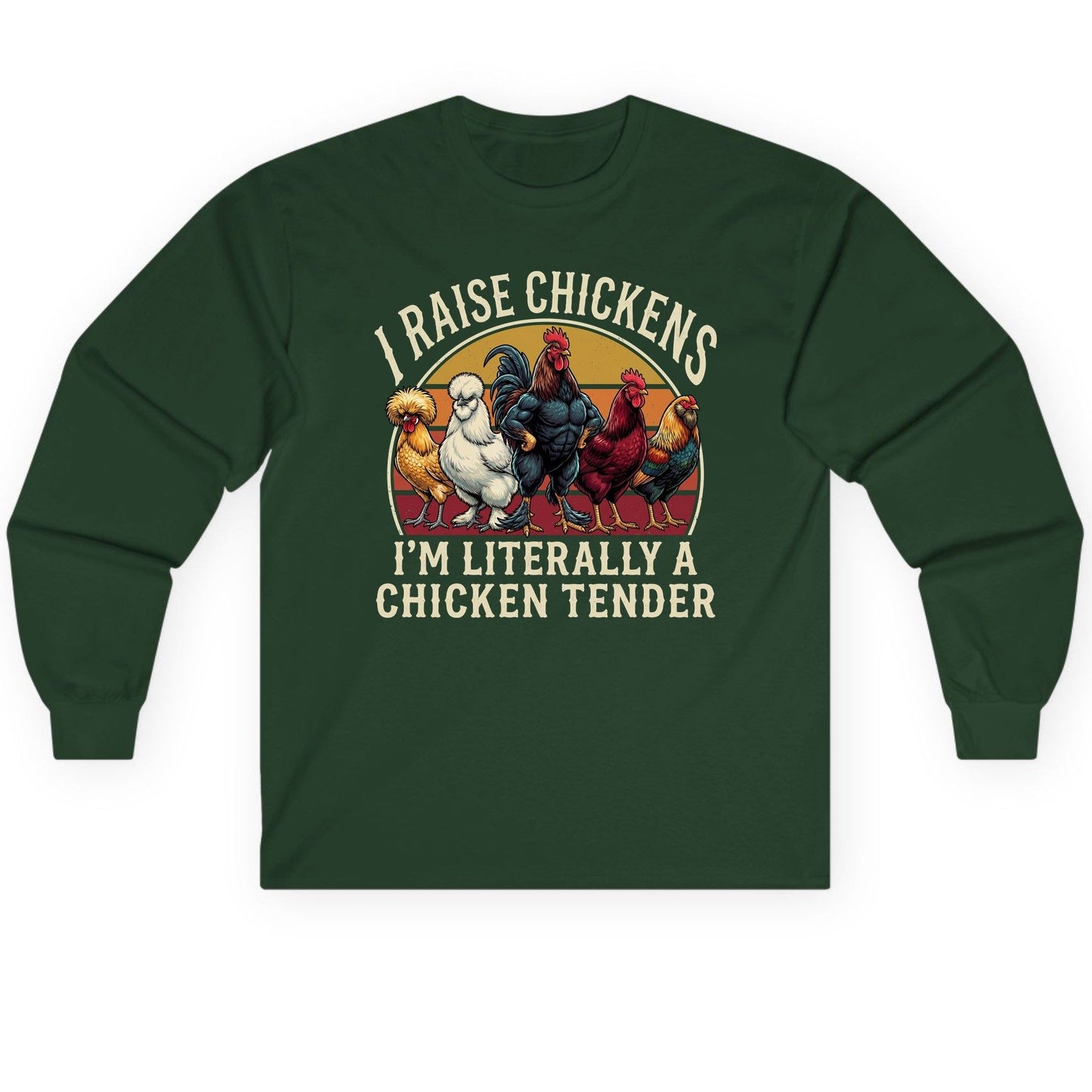 I Raise Chickens I'm Literally a Chicken Tender chickens Long Sleeve Tee Forest Green product mockup