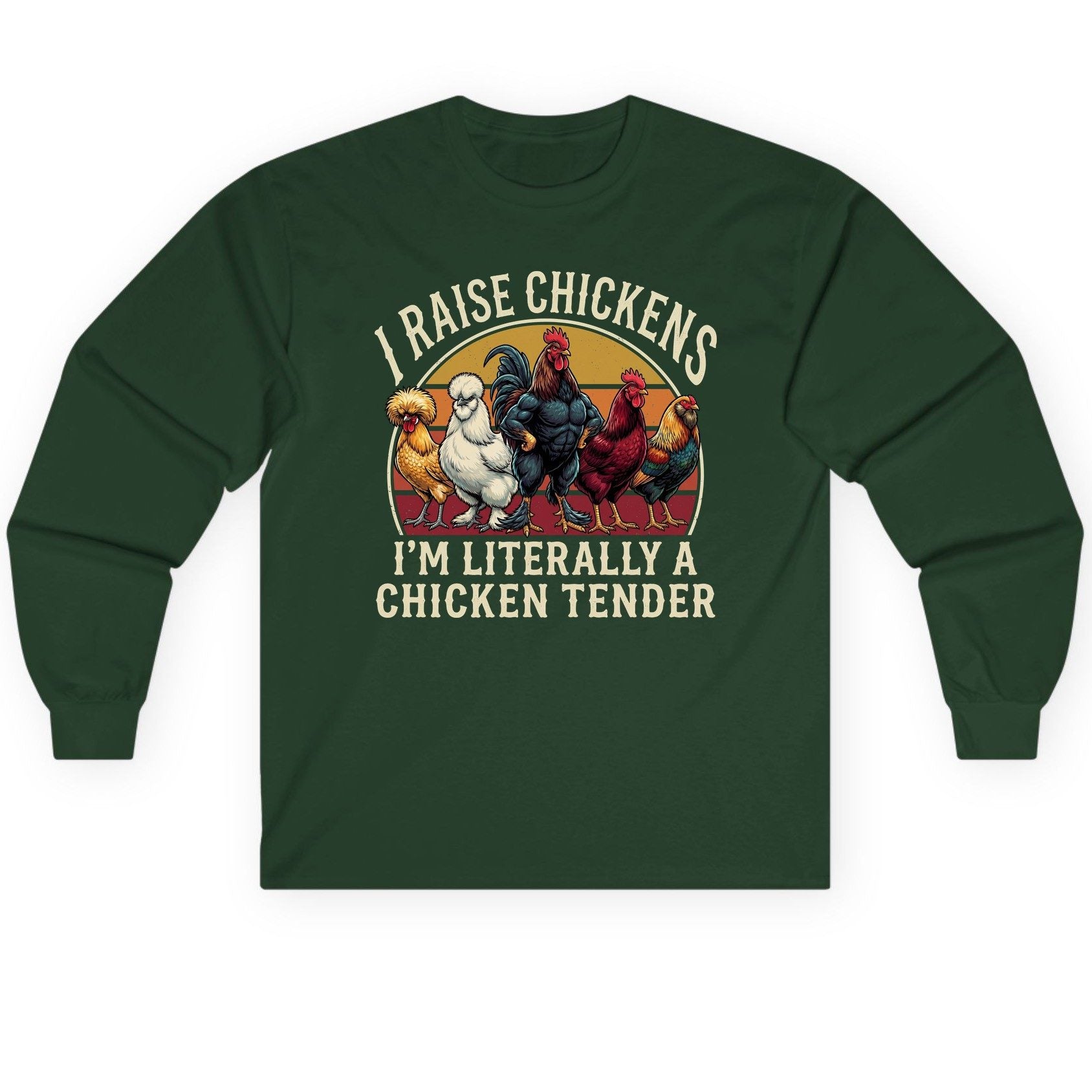 I Raise Chickens I'm Literally a Chicken Tender chickens Long Sleeve Tee Forest Green product mockup