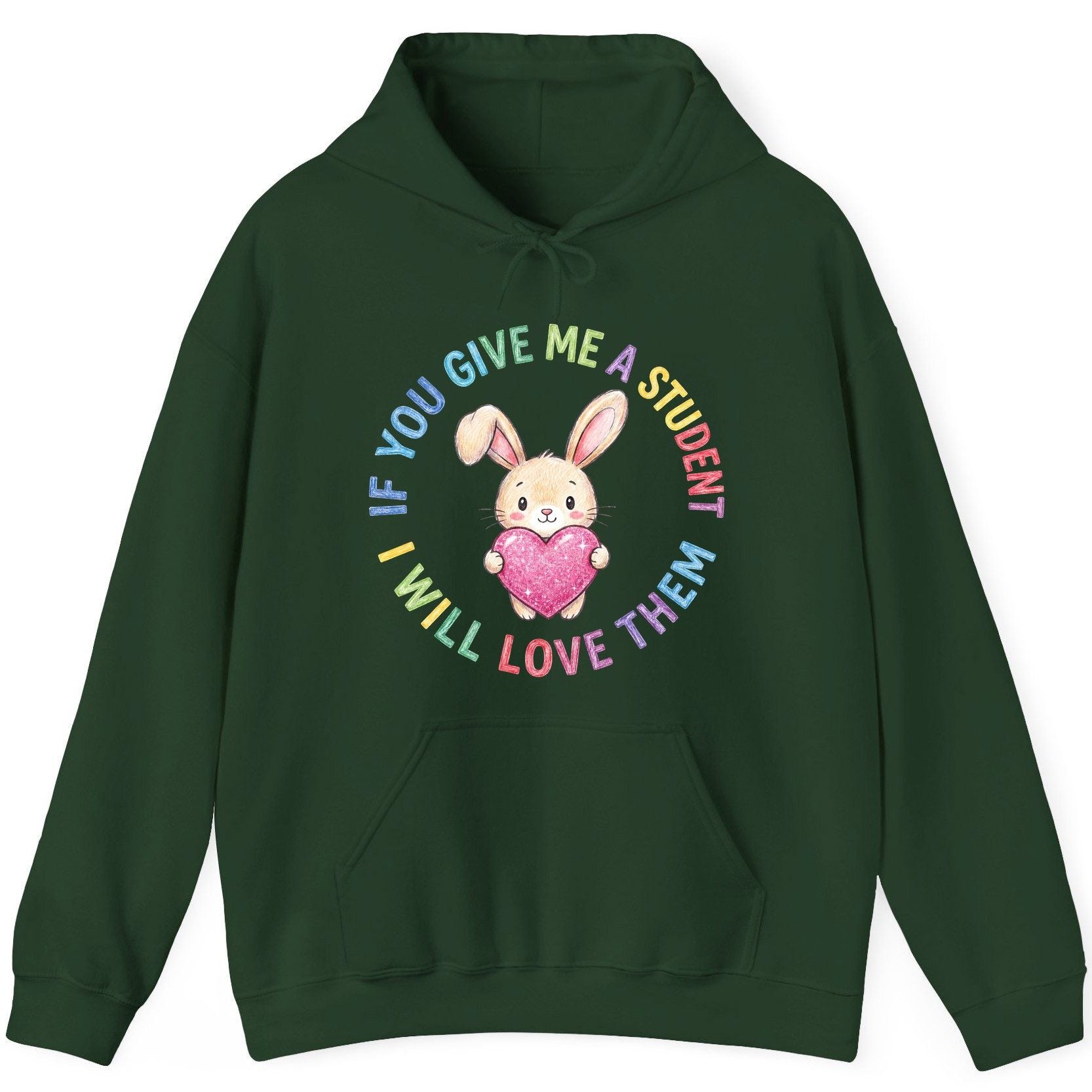 If You Give Me a Student I Will Love Them teacher Hoodie Forest Green product mockup