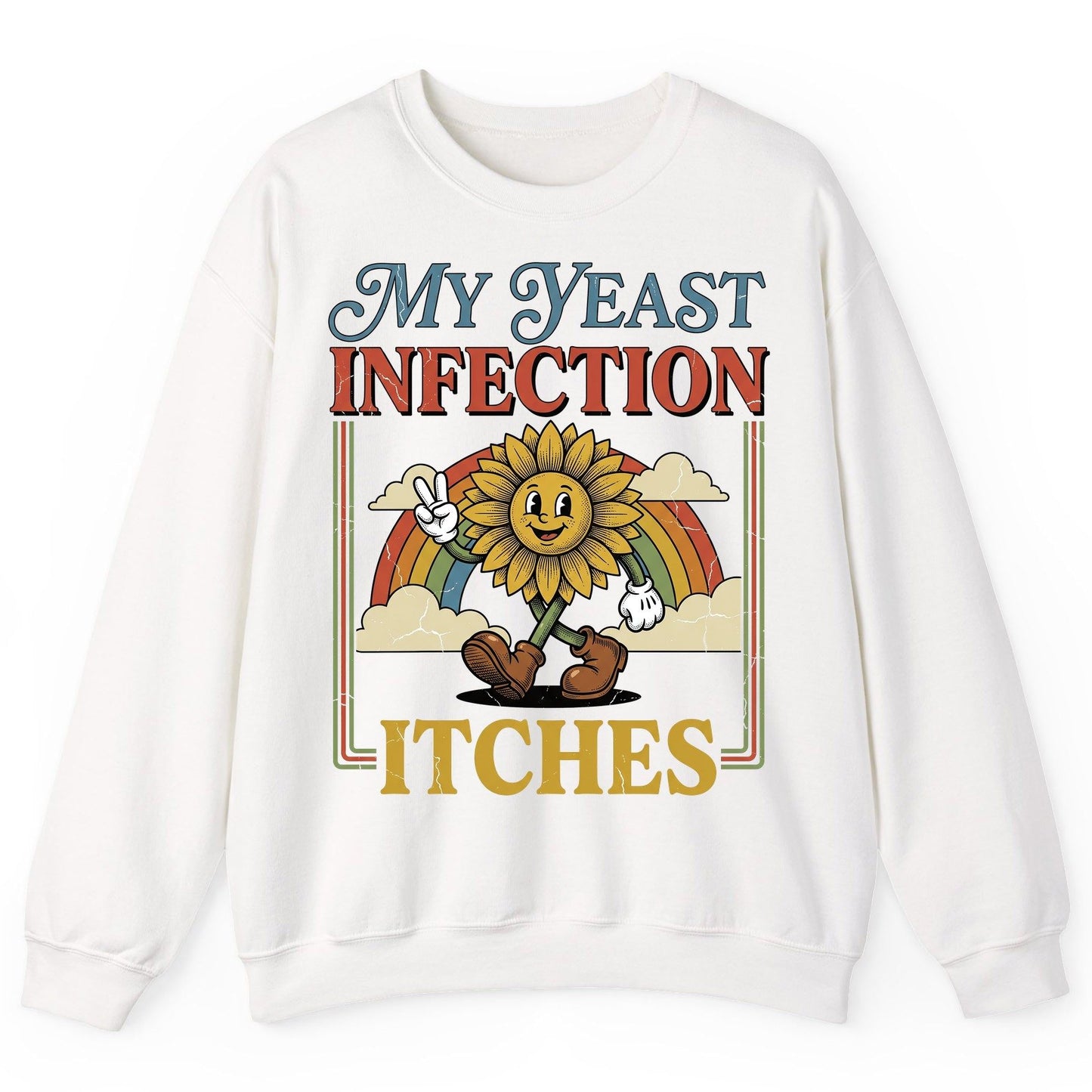 My Yeast Infection Itches Funny Sunflower Sweatshirt - product mockup - White