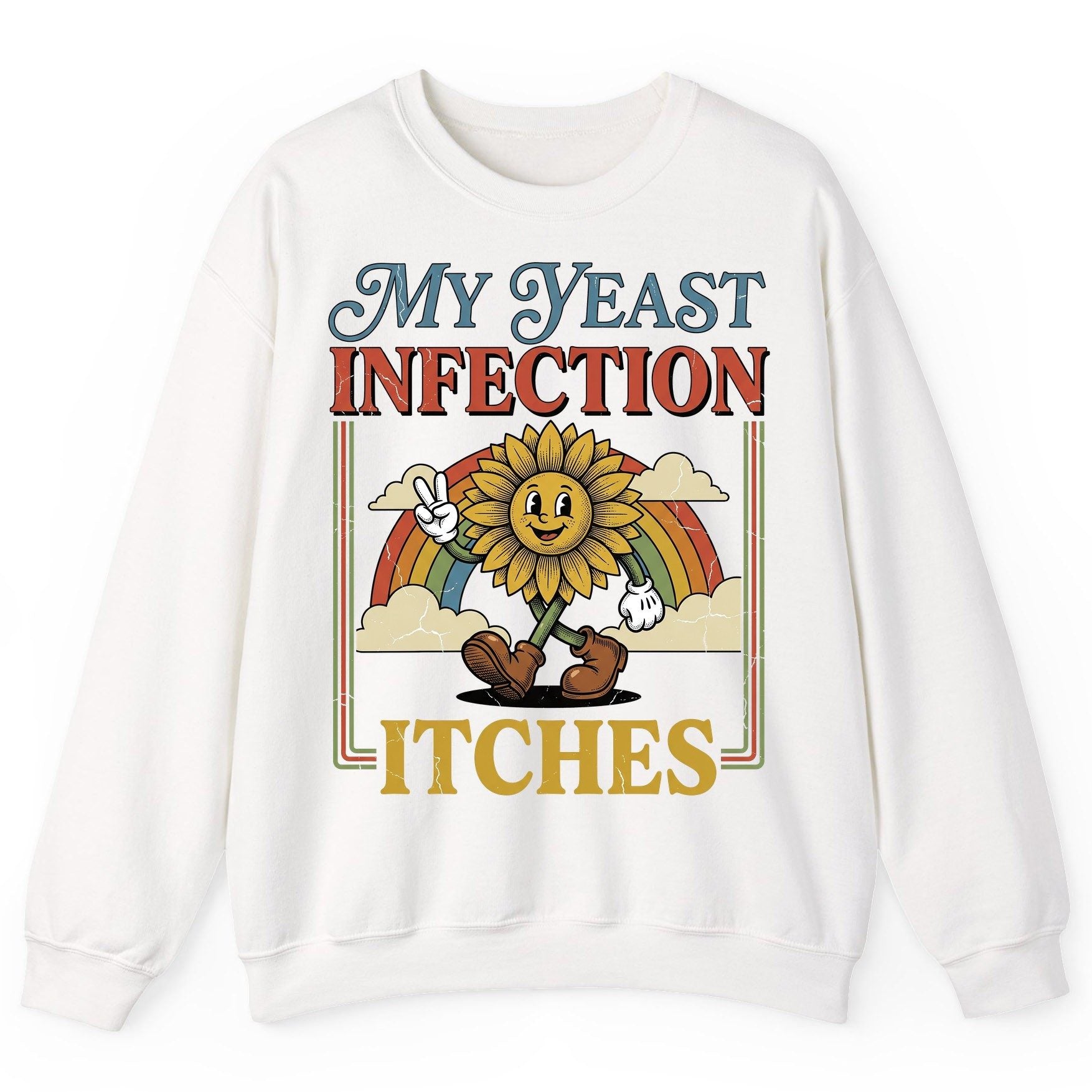 My Yeast Infection Itches Funny Sunflower Sweatshirt - product mockup - White