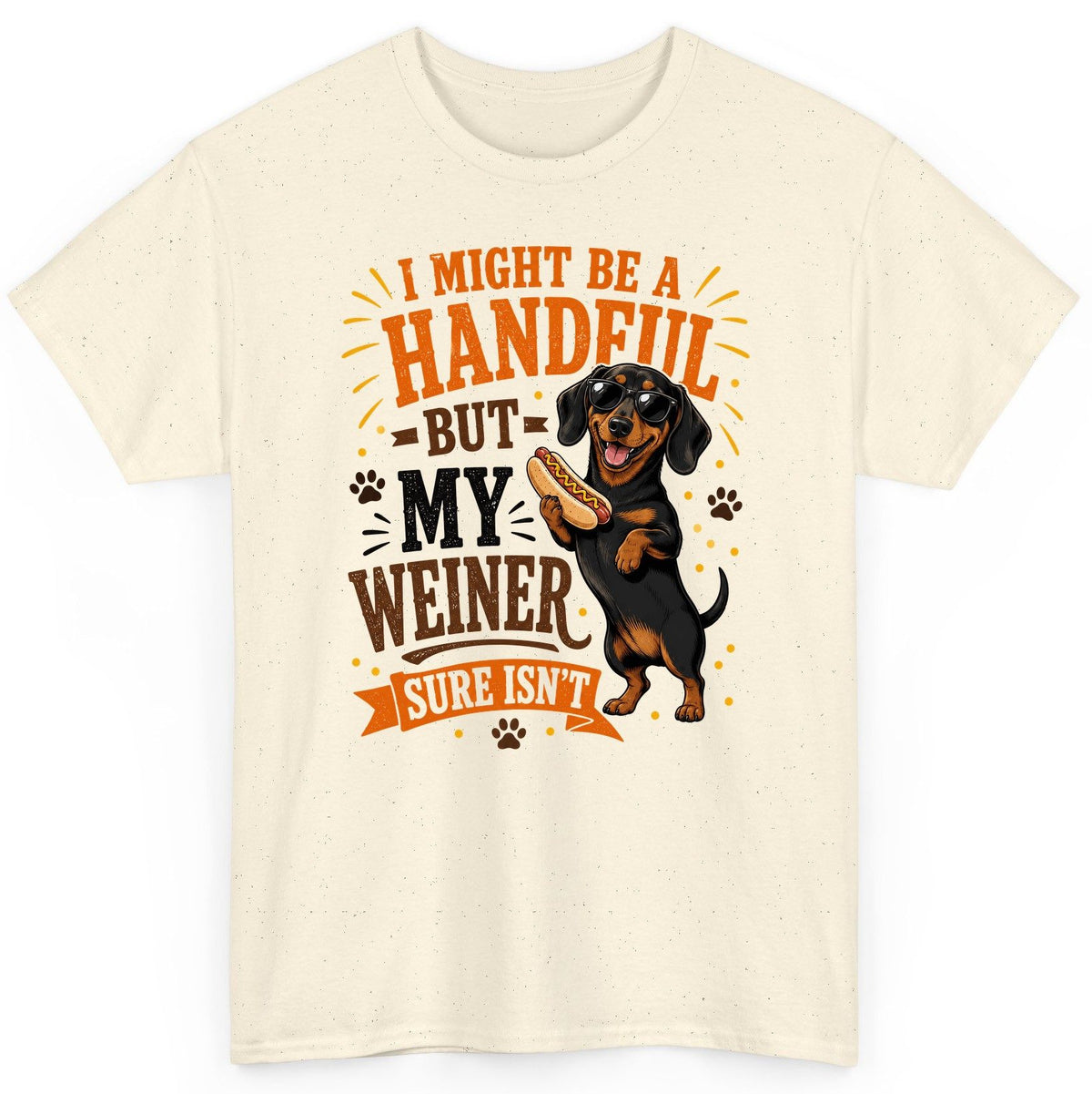 I Might Be a Handful but My Weiner Sure Isn't dachshund T-Shirt Natural product mockup