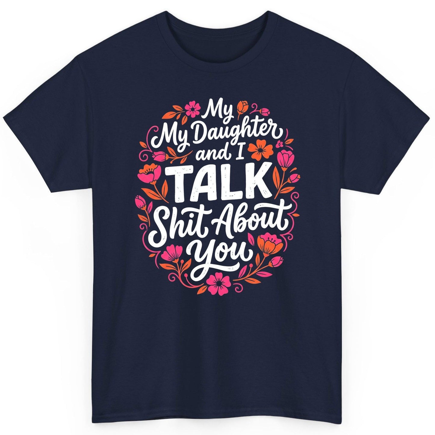 My Daughter and I TALK Shit About You Funny Mother T-Shirt - product mockup - Navy