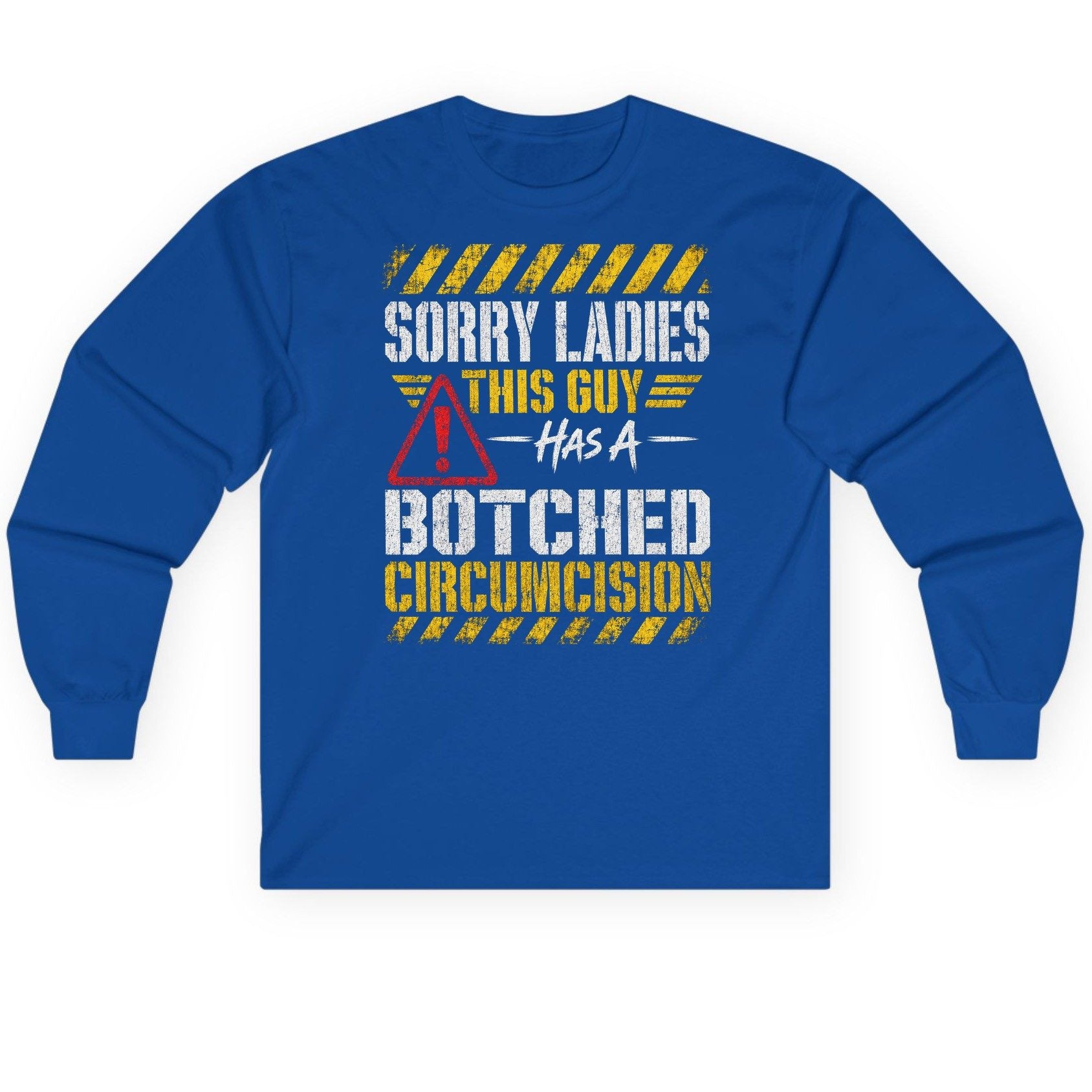 Sorry Ladies This Guy Has a Botched Circumcision Long Sleeve Tee - product mockup - Royal