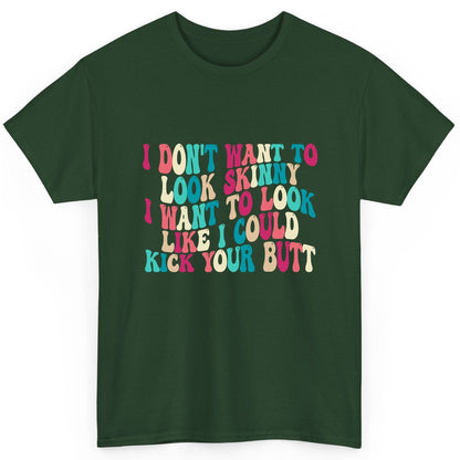 I Don't Want to Look Skinny I Want to Look Like I Could Kick Your Butt fitness motivation T-Shirt Forest Green product mockup