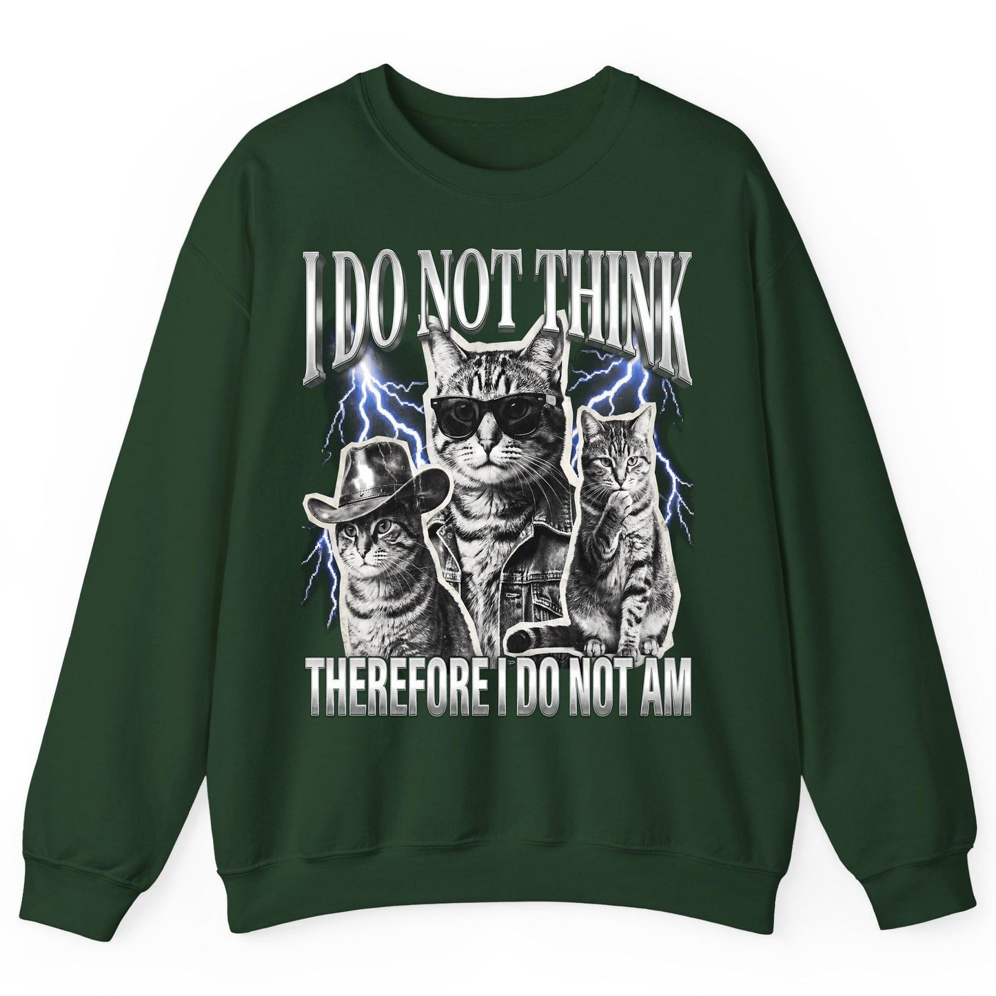 I Do Not Think Therefore I Do Not Am cats Sweatshirt Forest Green product mockup