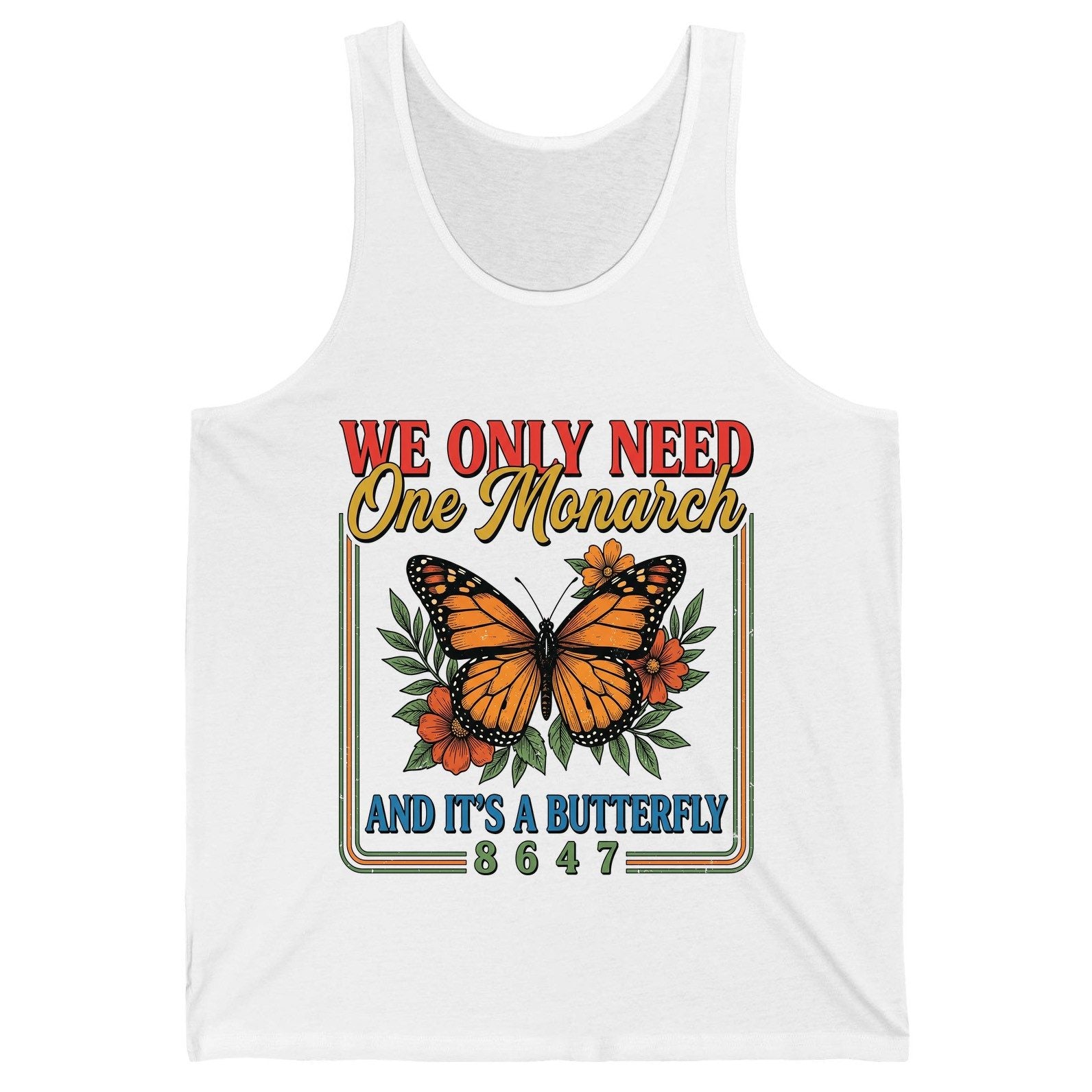 WE ONLY NEED One Monarch AND IT'S a Butterfly 8647 Tank Top - product mockup - White