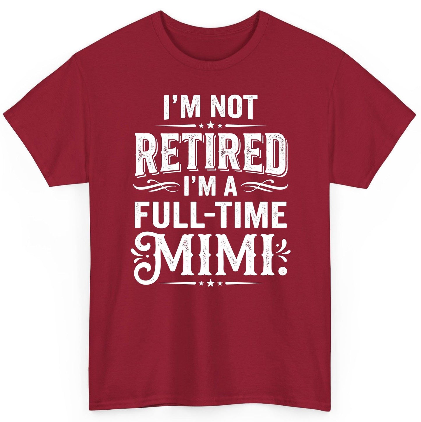 I'm Not Retired I'm a Full-Time Mimi Funny Grandma T-Shirt - product mockup - Cardinal Red