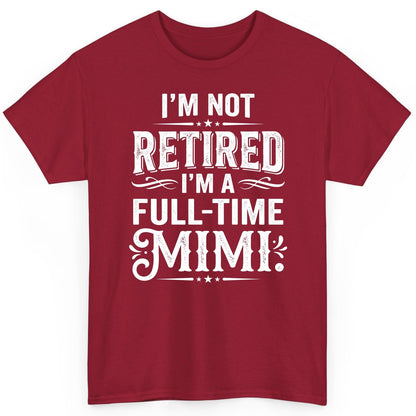 I'm Not Retired I'm a Full-Time Mimi Funny Grandma T-Shirt - product mockup - Cardinal Red