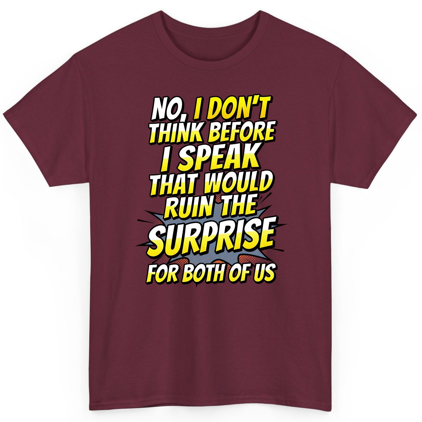 No, I Don't Think Before I Speak That Would Ruin the Surprise for Both of US sarcastic humor T-Shirt Maroon product mockup
