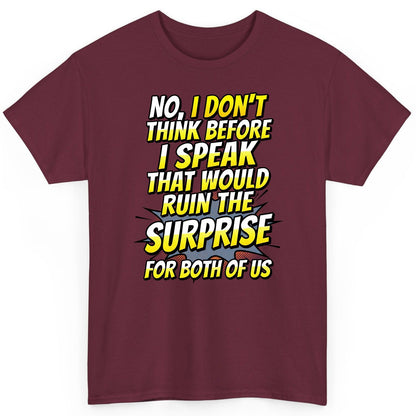 No, I Don't Think Before I Speak That Would Ruin the Surprise for Both of US sarcastic humor T-Shirt Maroon product mockup