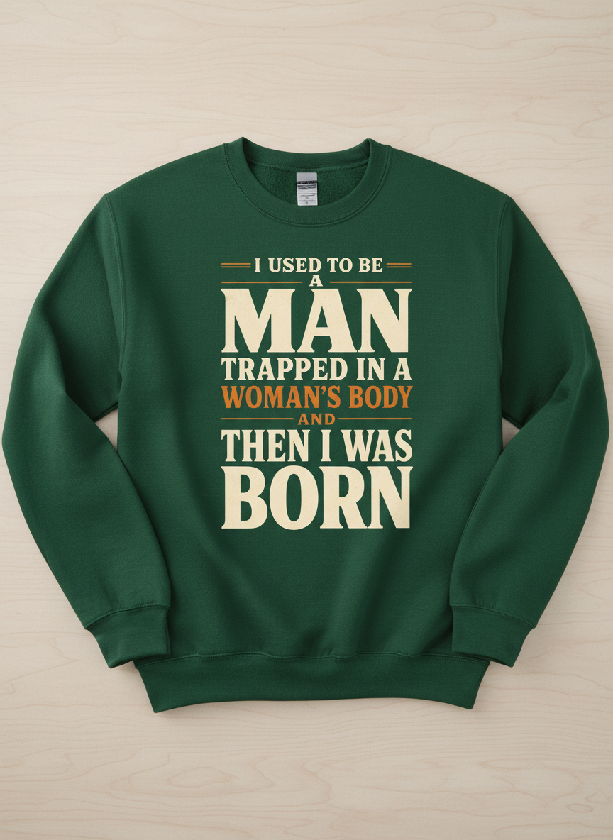 Man Trapped In A Woman's Body Funny Quote Sweatshirt - Forest Green