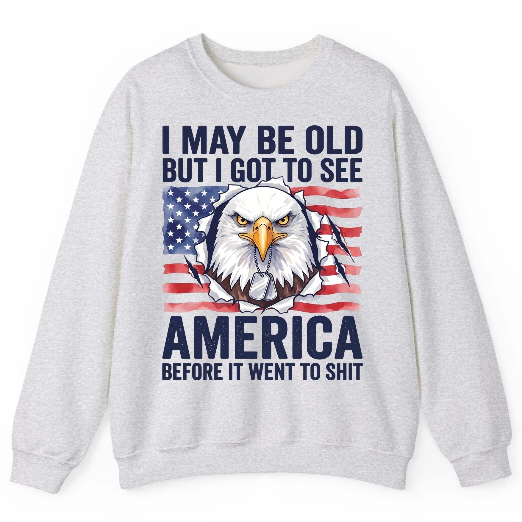 I MAY BE OLD BUT I GOT TO SEE America BEFORE IT WENT Sweatshirt - product mockup - Ash