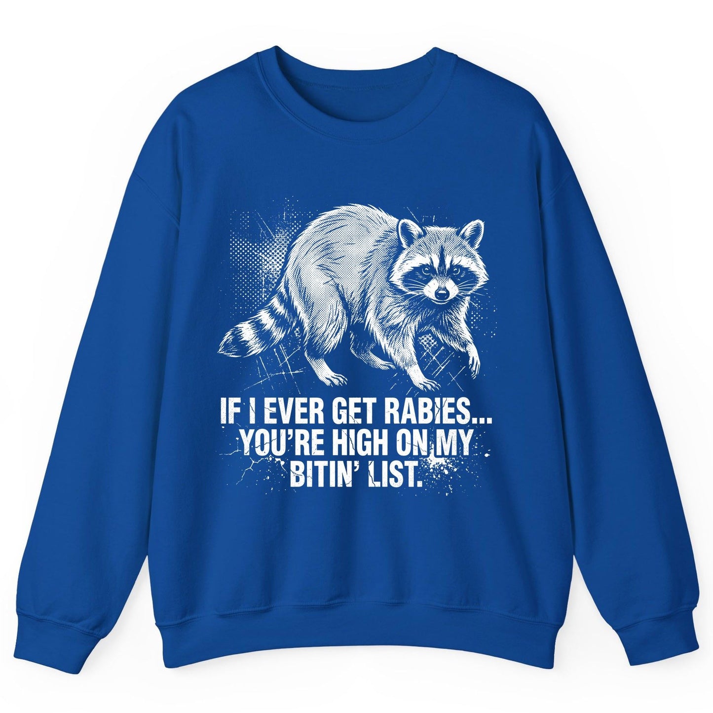 If I Ever Get Rabies You're High on My Bitin' List raccoon Sweatshirt Royal product mockup