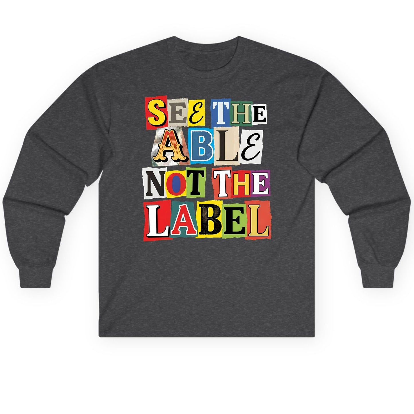 SEE THE ABLE NOT THE LABEL Inclusion and Awareness Long Sleeve Tee - product mockup - Dark Heather