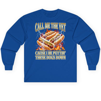 Call Me the Vet Cause I Be Puttin' These Dogs Down hot dogs Long Sleeve Tee Royal product mockup