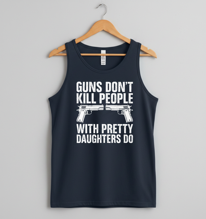 Guns Don't Kill People Dads With Pretty Daughters Do Funny Tank Top - Navy